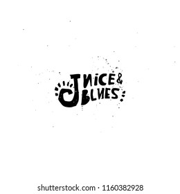 Juice and blues- unique hand drawn lettering quote. Cartoon style. Vector text