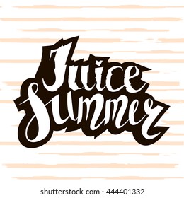 Juice summer. Handwritten unique lettering. Inspirational quote.It can be used as a print, card, postcard,on T-shirts and bags. Vector Illustration