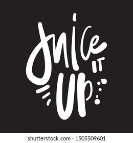 Juice it up. hand lettering illustration for your design