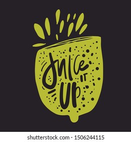 Juice it up. Hand lettering illustration for your design. Half of lemon illustration