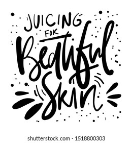 Juicing for beautiful skin.  hand lettering illustration for your design