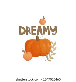 Juicy pumpkin and apples, a branch, abstract dots. Handwritten lettering dreamy. Colorful fruits and vegetables on a white background. Artwork, print, label design. Нand-drawn vector illustration.