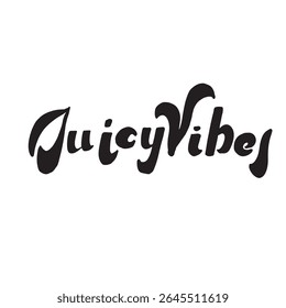 Juicy Vibes Monochrome Hand-Lettered Quote