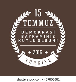 July 15, 2016 Happy holidays democracy Republic of Turkey Celebration Card and Badges, Label,  - English "July 15, 2016 Happy holidays democracy Republic of Turkey Celebration Badge"  - Vector 