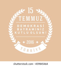 July 15, 2016 Happy holidays democracy Republic of Turkey Celebration Card and Badges, Label,  - English "July 15, 2016 Happy holidays democracy Republic of Turkey Celebration Badge"  - Vector 