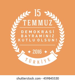 July 15, 2016 Happy holidays democracy Republic of Turkey Celebration Card and Badges, Label,  - English "July 15, 2016 Happy holidays democracy Republic of Turkey Celebration Badge"  - Vector 
