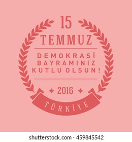 July 15, 2016 Happy holidays democracy Republic of Turkey Celebration Card and Badges, Label,  - English "July 15, 2016 Happy holidays democracy Republic of Turkey Celebration Badge"  - Vector 