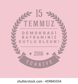 July 15, 2016 Happy holidays democracy Republic of Turkey Celebration Card and Badges, Label,  - English "July 15, 2016 Happy holidays democracy Republic of Turkey Celebration Badge"  - Vector 