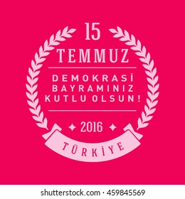 July 15, 2016 Happy holidays democracy Republic of Turkey Celebration Card and Badges, Label,  - English "July 15, 2016 Happy holidays democracy Republic of Turkey Celebration Badge"  - Vector 