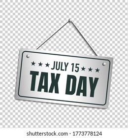 July 15, Tax Day. White sign with shadow isolated on transparent background. Realistic vector illustration.