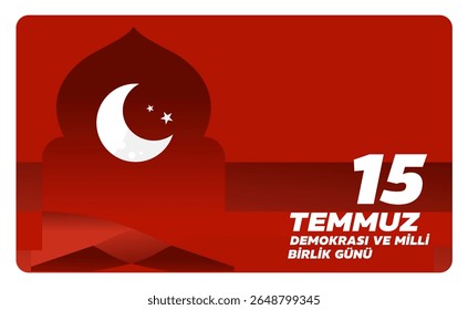 July 15 Turkish Day of Democracy and National Unity , 15 temmuz, demokrasi ve milli birlik günü– banner, poster, vector illustration