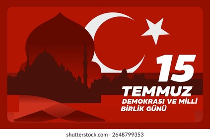 July 15 Turkish Day of Democracy and National Unity , 15 temmuz, demokrasi ve milli birlik günü– banner, poster, vector illustration