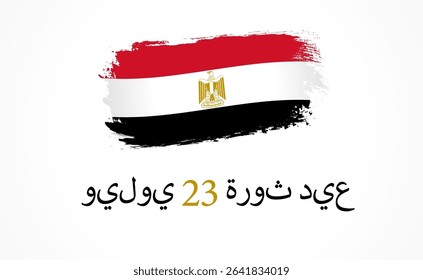 July 23, Revolution Day lettering and grunge flag of Egypt. Translation from Arabic - July 23, Revolution Day. Vector banner for Egyptian national holiday