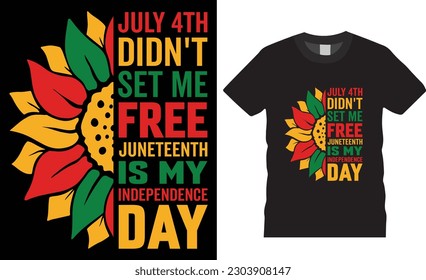 July 4th didn't set me free Juneteenth is my Independence Day typography t shirt design vector template. Happy Juneteenth black history Month t-shirts designs ready for print, poster, banner, pod