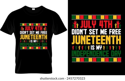 July 4th Didn't Set Me Free Juneteenth is My Independence Day T-Shirt