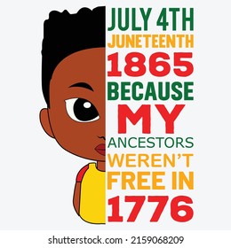 July 4th Juneteenth 1865 because my ancestors weren't free in 1776. Happy Juneteenth day shirt print template typography design for vector file.