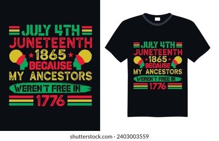 July 4th Juneteenth 1865 Because My Ancestors Weren’t Free In 1776 - Black History Month Day T Shirt Design, Hand drawn lettering and calligraphy, Cutting and Silhouette, file, poster, banner, flyer a