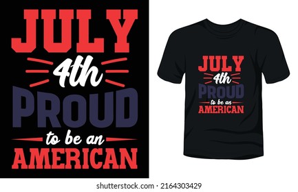 "July 4th proud to be an American" typography t-shirt design.