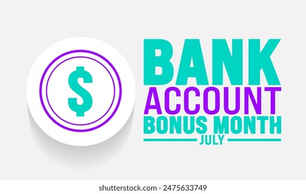 July is Bank Account Bonus Month background template. Holiday concept. use to background, banner, placard, card, and poster design template with text inscription and standard color. vector