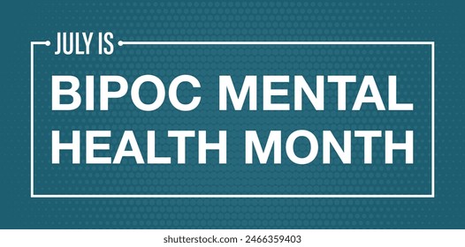 July is BIPOC (Black, Indigenous, People of Color) Mental Health Awareness Month observed every year in July. Template for background, banner, card, poster