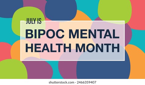 July is BIPOC (Black, Indigenous, People of Color) Mental Health Awareness Month observed every year in July. Template for background, banner, card, poster