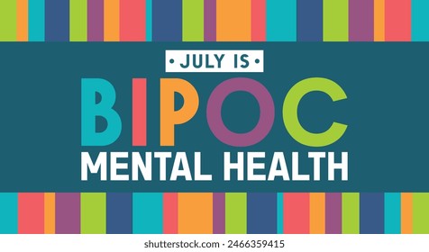 July is BIPOC (Black, Indigenous, People of Color) Mental Health Awareness Month observed every year in July. Template for background, banner, card, poster