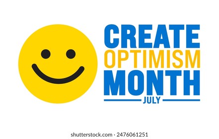 July is Create Optimism Month background template. Holiday concept. use to background, banner, placard, card, and poster design template with text inscription and standard color. vector illustration.