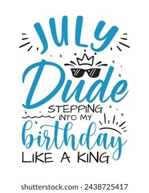 July dude birthday king design Happy birthday quote designs svg