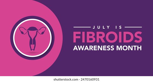 July is Fibroids Awareness Month. Vector banner poster. bring awareness to this critical women's health condition. gynecological conditions