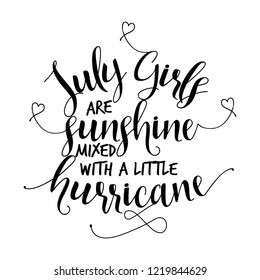 July girls are sunshine mixed with a little hurricane. Hand letter script birthday sign catch word art design. Good for scrap booking, posters, textiles, gifts sets.