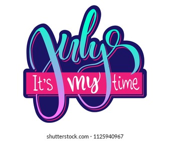 July it's my time - hand drawn vector lettering for your designs