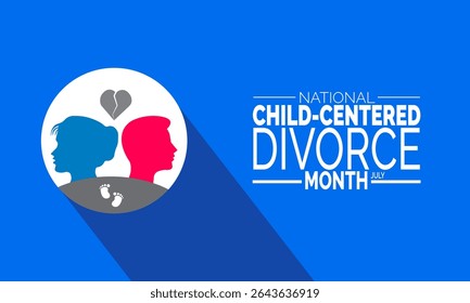 July is National Child-Centered Divorce Month.  Supporting Children Through Divorce, Helping Kids Thrive During Divorce, Child Wellbeing ,July Campaign,Family Focused Awareness
