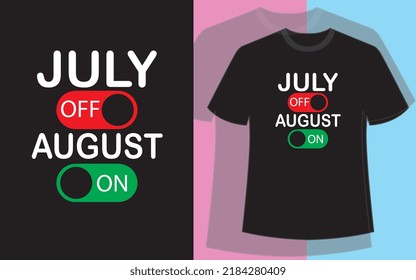 July off august on t shirt design vector file.