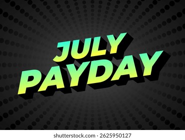 July Payday. Text effect design with bold font and attractive color for promotion. Dark background