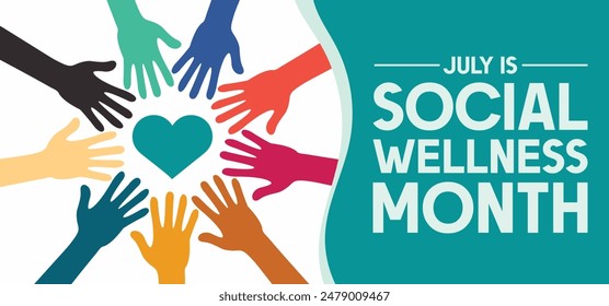 July is Social Wellness Awareness Month. Observed in July.