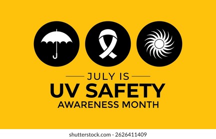 July is UV Safety Awareness Month. UV rays can cause sunburn, skin aging, eye damage, and skin cancer. Ultraviolet safety month illustrated in vector format. Banner poster, flyer and background design