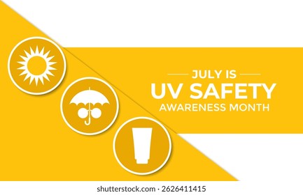 July is UV Safety Awareness Month. UV rays can cause sunburn, skin aging, eye damage, and skin cancer. Ultraviolet safety month illustrated in vector format. Banner poster, flyer and background design