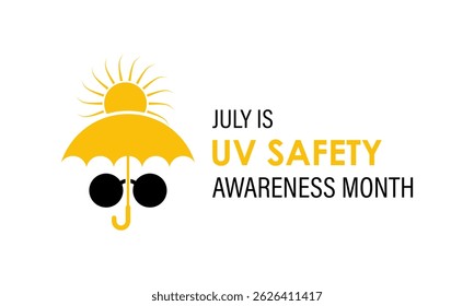 July is UV Safety Awareness Month. UV rays can cause sunburn, skin aging, eye damage, and skin cancer. Ultraviolet safety month illustrated in vector format. Banner poster, flyer and background design