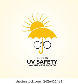 July is UV Safety Awareness Month. UV rays can cause sunburn, skin aging, eye damage, and skin cancer. Ultraviolet safety month illustrated in vector format. Banner poster, flyer and background design