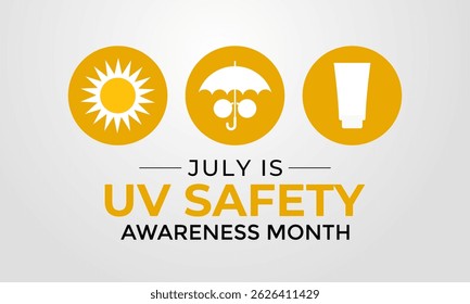 July is UV Safety Awareness Month. UV rays can cause sunburn, skin aging, eye damage, and skin cancer. Ultraviolet safety month illustrated in vector format. Banner poster, flyer and background design