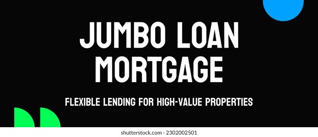 JUMBO LOAN MORTGAGE: A home loan exceeding government-set limits.