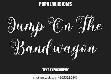  Jump On The Bandwagon  Stylist Calligrathy text Idioms