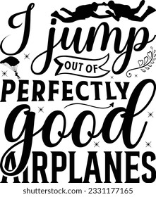  I jump out of perfectly good airplanes -  Lettering design for greeting banners, Mouse Pads, Prints, Cards and Posters, Mugs, Notebooks, Floor Pillows and T-shirt prints design.
