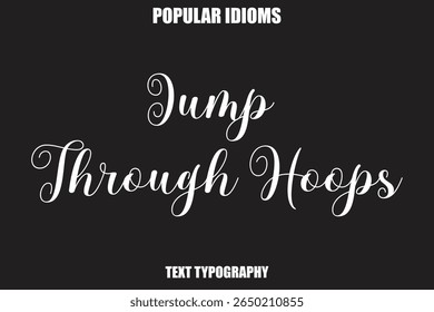 Jump Through HoopsStylist Calligrathy text Idioms