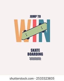 JUMP TO WIN Skate board typography, t-shirt graphics, vectors illustration.