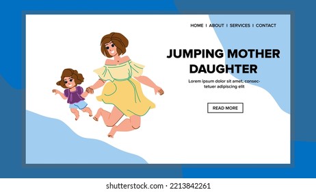 jumping mother daughter vector. family, happy, jump energetic activity fun, together kid, child young, girl joy, happiness parent jumping mother daughter web flat cartoon illustration