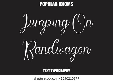 Jumping On Bandwagon  Stylist Calligrathy text Idioms