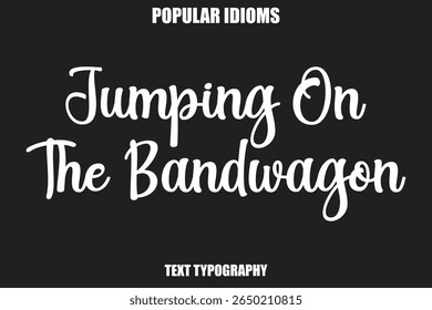 Jumping On The Bandwagon  text Calligrathy Stylist Idioms