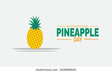 June 27 International Pineapple Day.  – Pineapple Day Concept, Summer Poster, Fruit  Banners, Cards, Social Media Post or Pineapple Background and template Design Inspiration Vector Illustration

