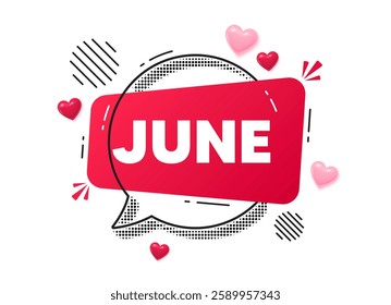 June chat speech bubble. Love hearts concept. June month icon. Event schedule Jun date. Meeting appointment planner. Red chat message. Offer speech bubble. Glare 3d hearts. Vector